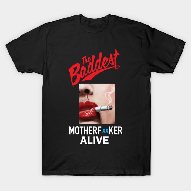 THE BADDEST MOTHERFUCKER ALIVE T-Shirt by dopeazzgraphics